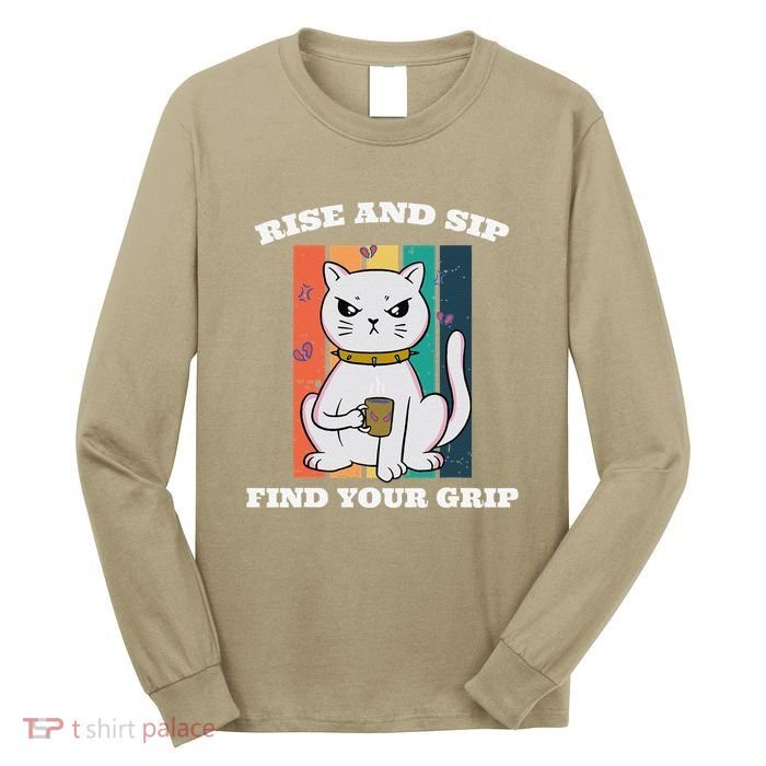 Rise And Sip Find Your Grip Funny Caffeine Coffee Long Sleeve Shirt ...