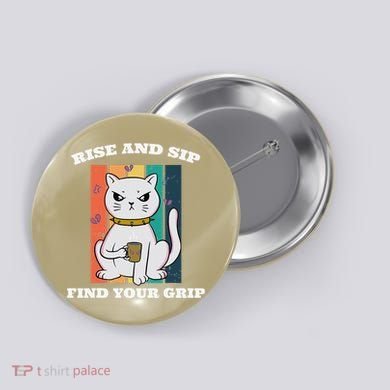 Rise And Sip Find Your Grip Funny Caffeine Coffee Button