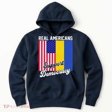 Real Americans Support Democracy Pro Ukraine Anti War Peace Hoodie