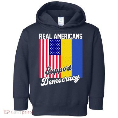 Real Americans Support Democracy Pro Ukraine Anti War Peace Toddler Hoodie