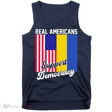 Real Americans Support Democracy Pro Ukraine Anti War Peace Tank Top