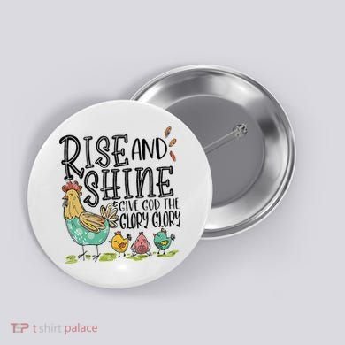 Rise And Shine Give God The Glory Funny Chicken Christian Button