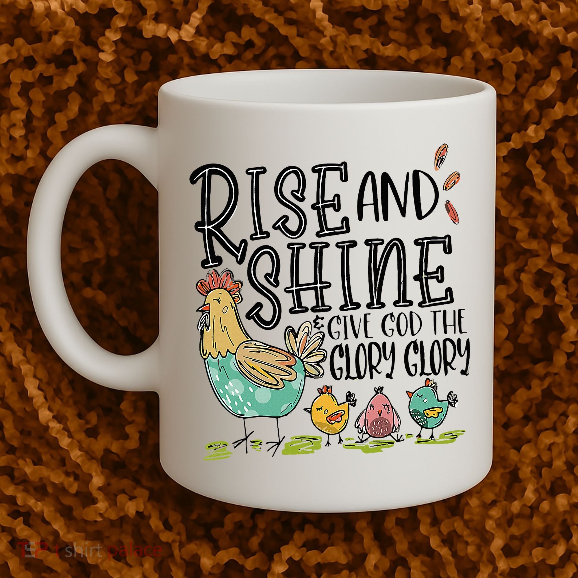 Rise And Shine Give God The Glory Funny Chicken Christian Coffee Mug