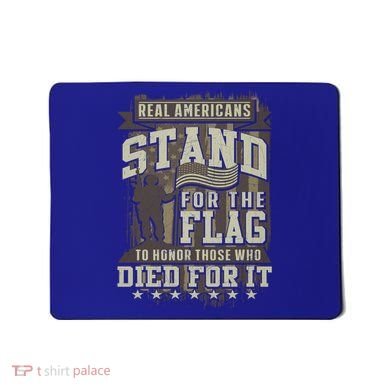Real Americans Stand For The Flag To Honor The Fallen Gift Mousepad