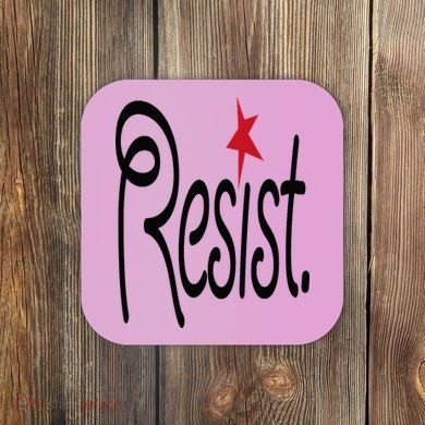 Resist, Anti Trump  Coaster