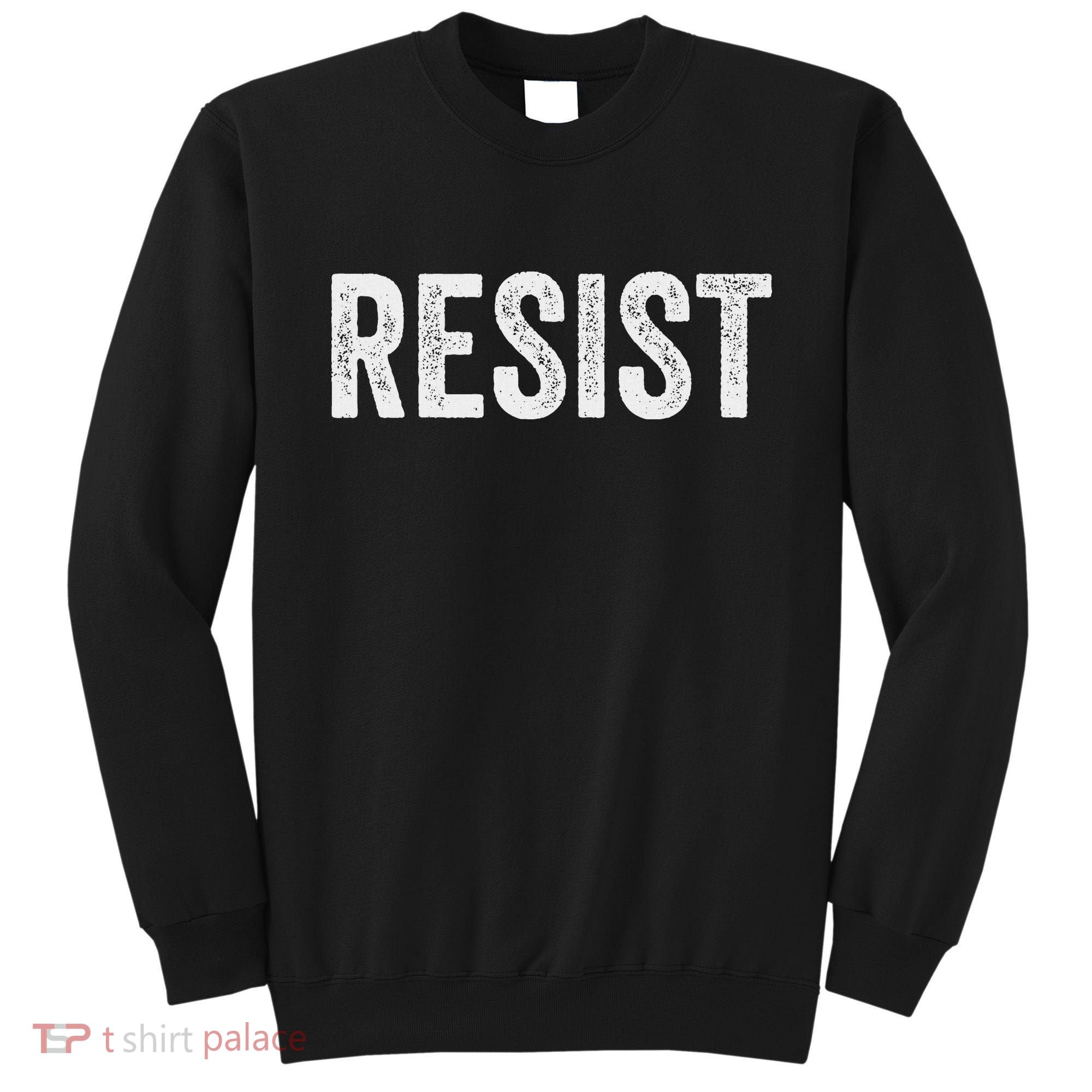Resist Anti Trump Protest March Political Defiant Sweatshirt