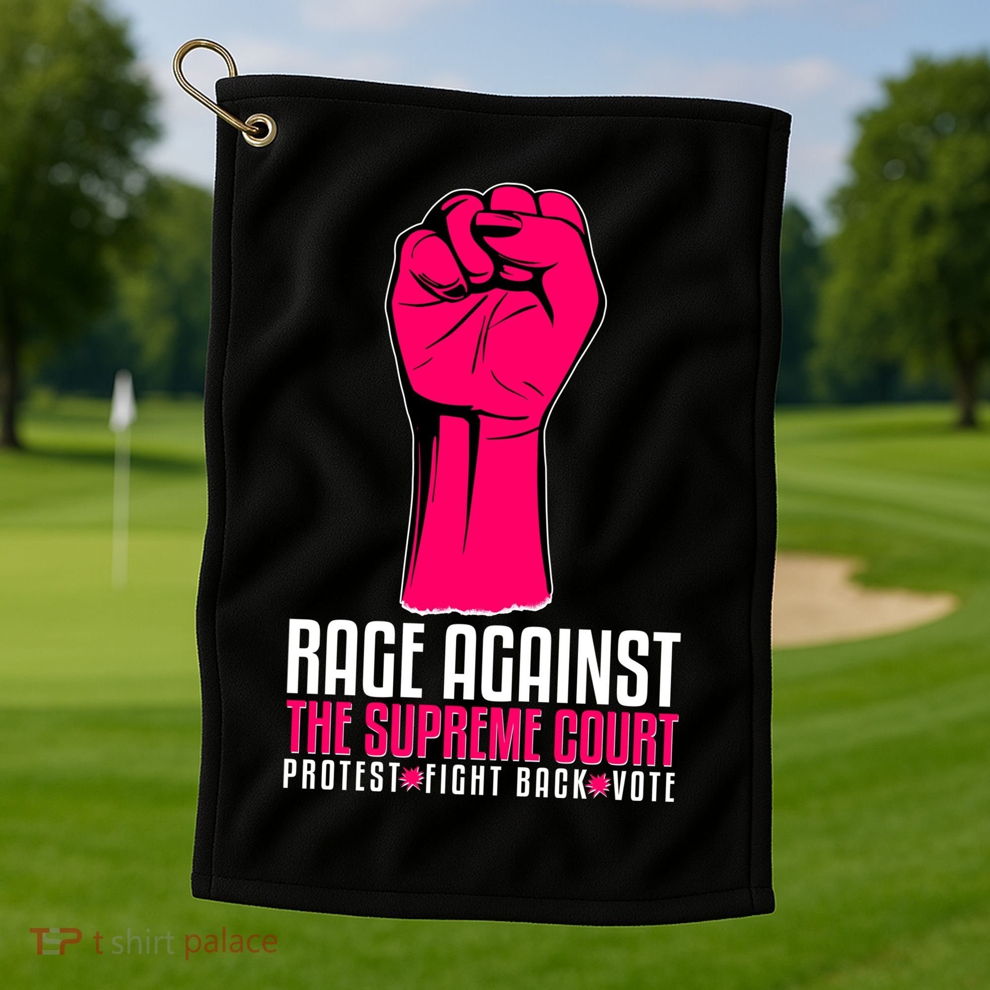 Rage Against The Spreme Court Protest Fight Back Vote Golf Towel