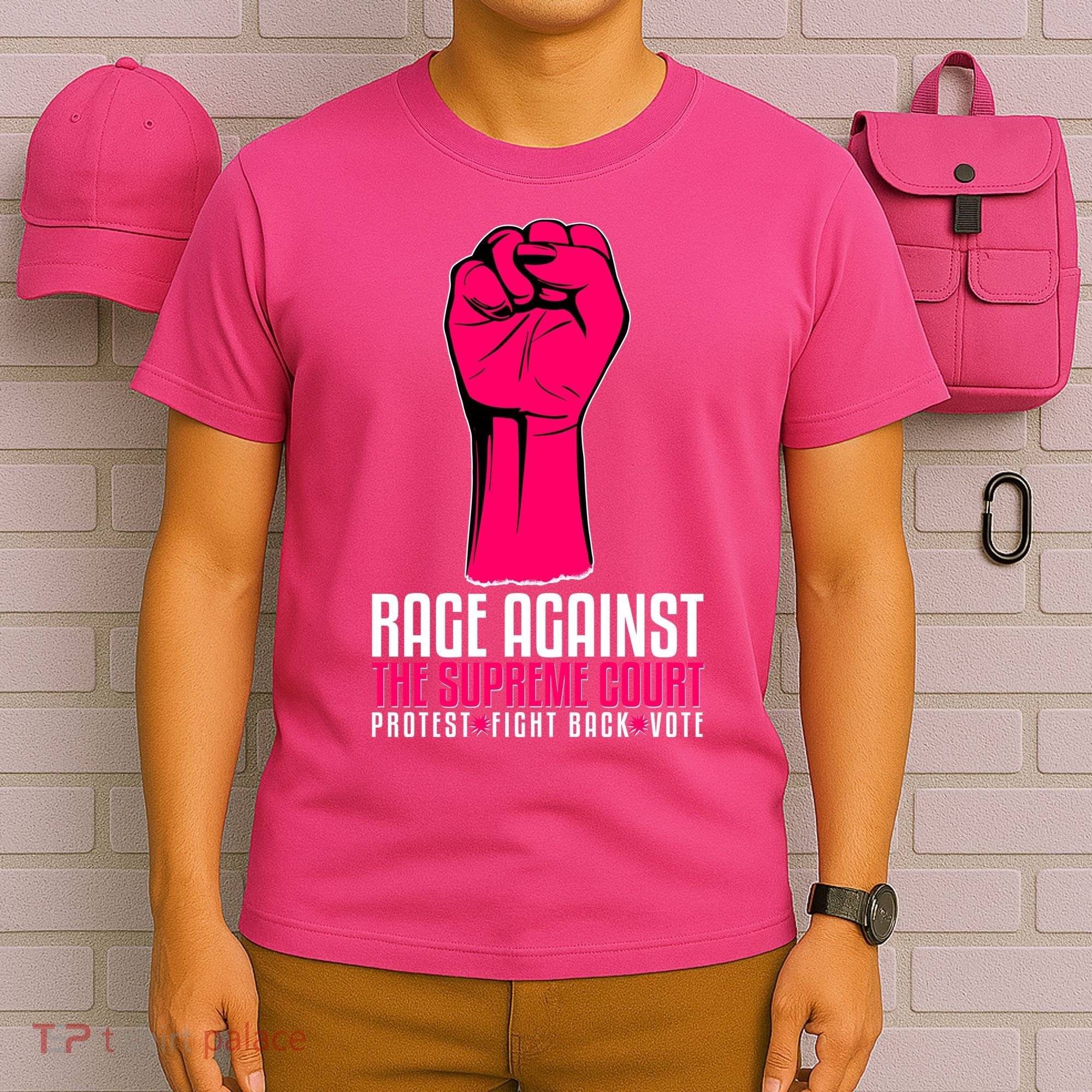 Rage Against The Spreme Court Protest Fight Back Vote T-Shirt