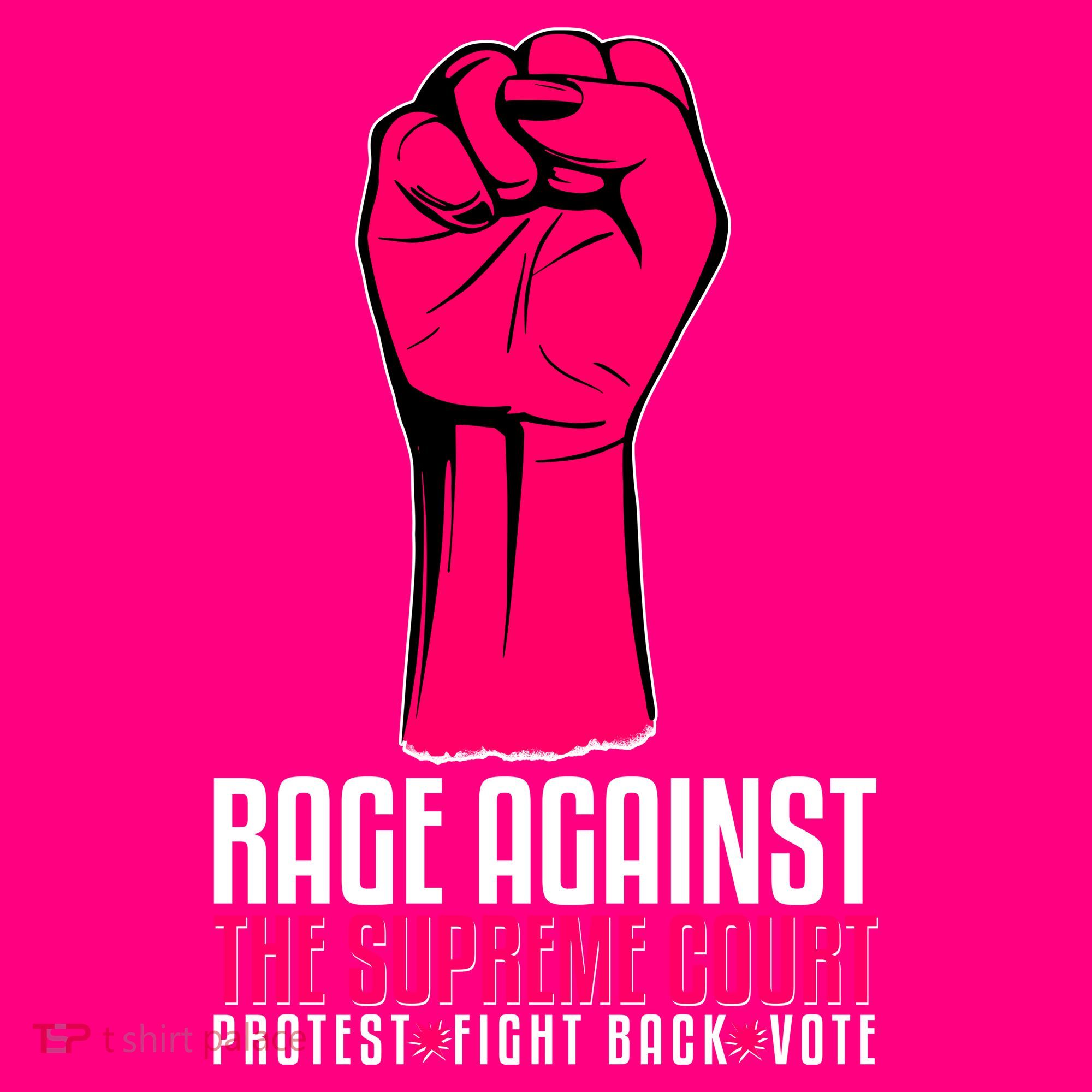 Rage Against The Spreme Court Protest Fight Back Vote T-Shirt