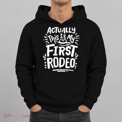 Rodeo Actually This Is My First Rodeo Hoodie