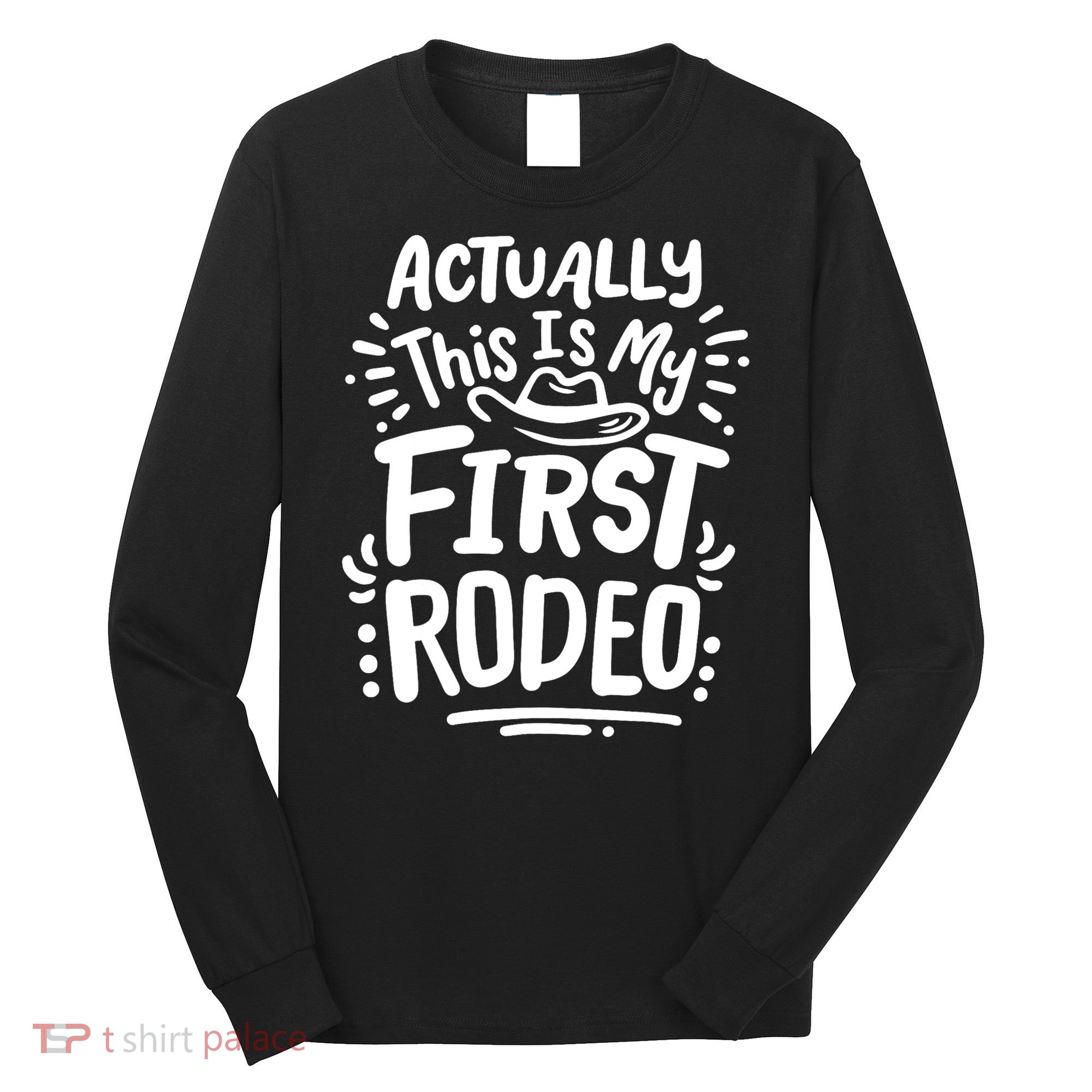 Rodeo Actually This Is My First Rodeo Long Sleeve Shirt