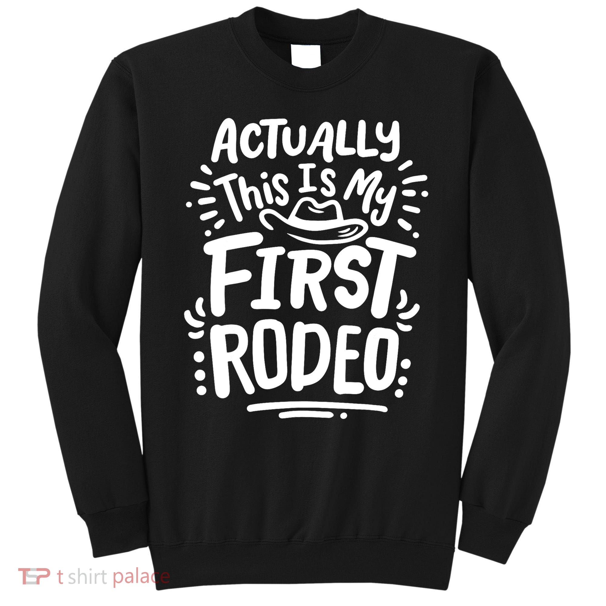 Rodeo Actually This Is My First Rodeo Sweatshirt