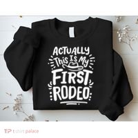 Rodeo Actually This Is My First Rodeo Sweatshirt thumb 2