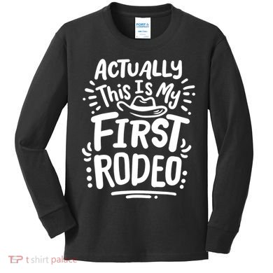 Rodeo Actually This Is My First Rodeo Kids Long Sleeve Shirt
