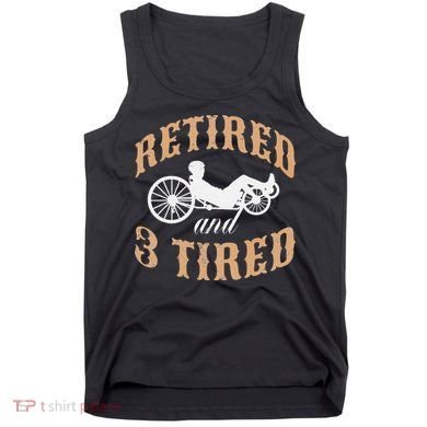 Retired And Three Tired Laidback Biker Retirement Tank Top