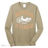 Retired And Three Tired Laidback Biker Retirement Long Sleeve Shirt thumb 0