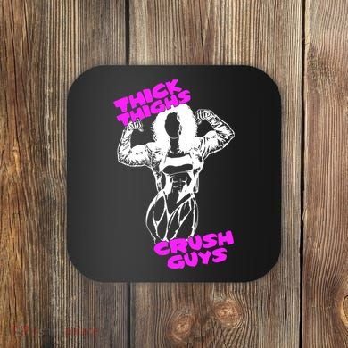 Raskol Apparel Thick Thighs Crush Guys Coaster