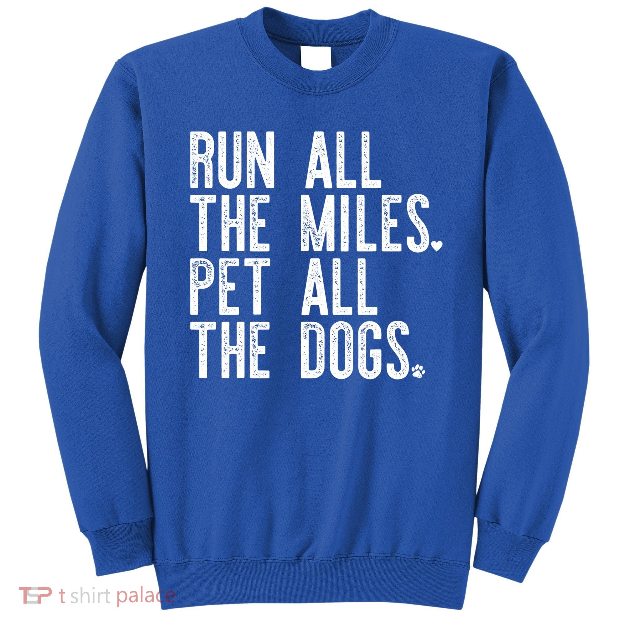 Run All The Miles Pet All The Dogs Funny Runner Running Meme Meaningful Gift Sweatshirt