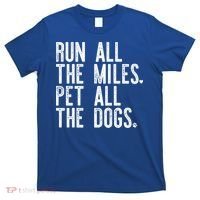 Run All The Miles Pet All The Dogs Funny Runner Running Meme Meaningful Gift T-Shirt thumb 0