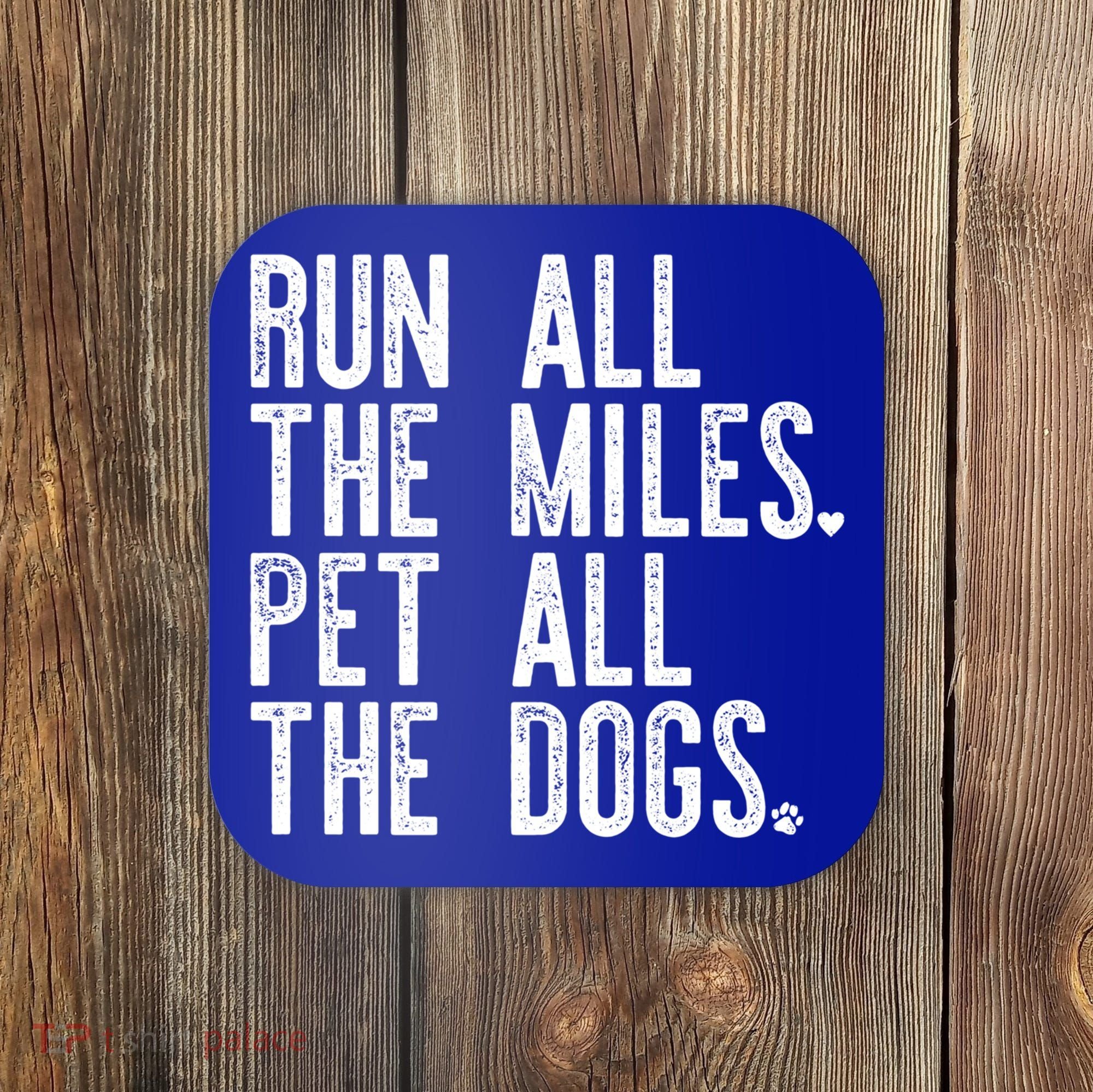 Run All The Miles Pet All The Dogs Funny Runner Running Meme Meaningful Gift Coaster