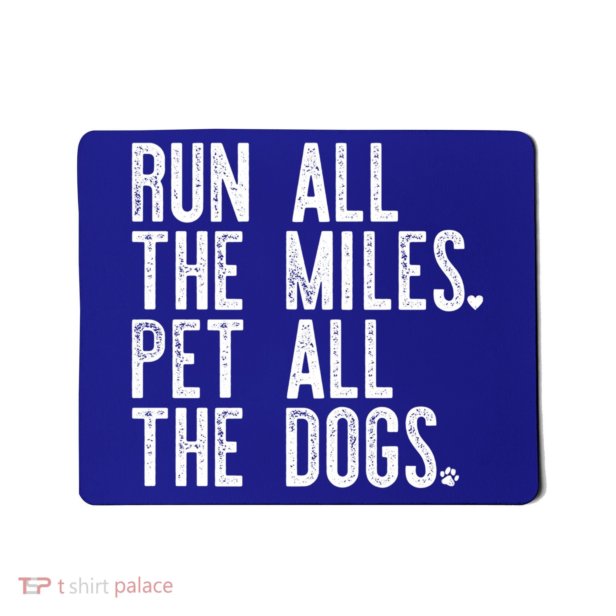 Run All The Miles Pet All The Dogs Funny Runner Running Meme Meaningful Gift Mousepad