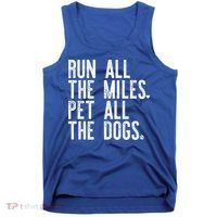 Run All The Miles Pet All The Dogs Funny Runner Running Meme Meaningful Gift Tank Top thumb 0