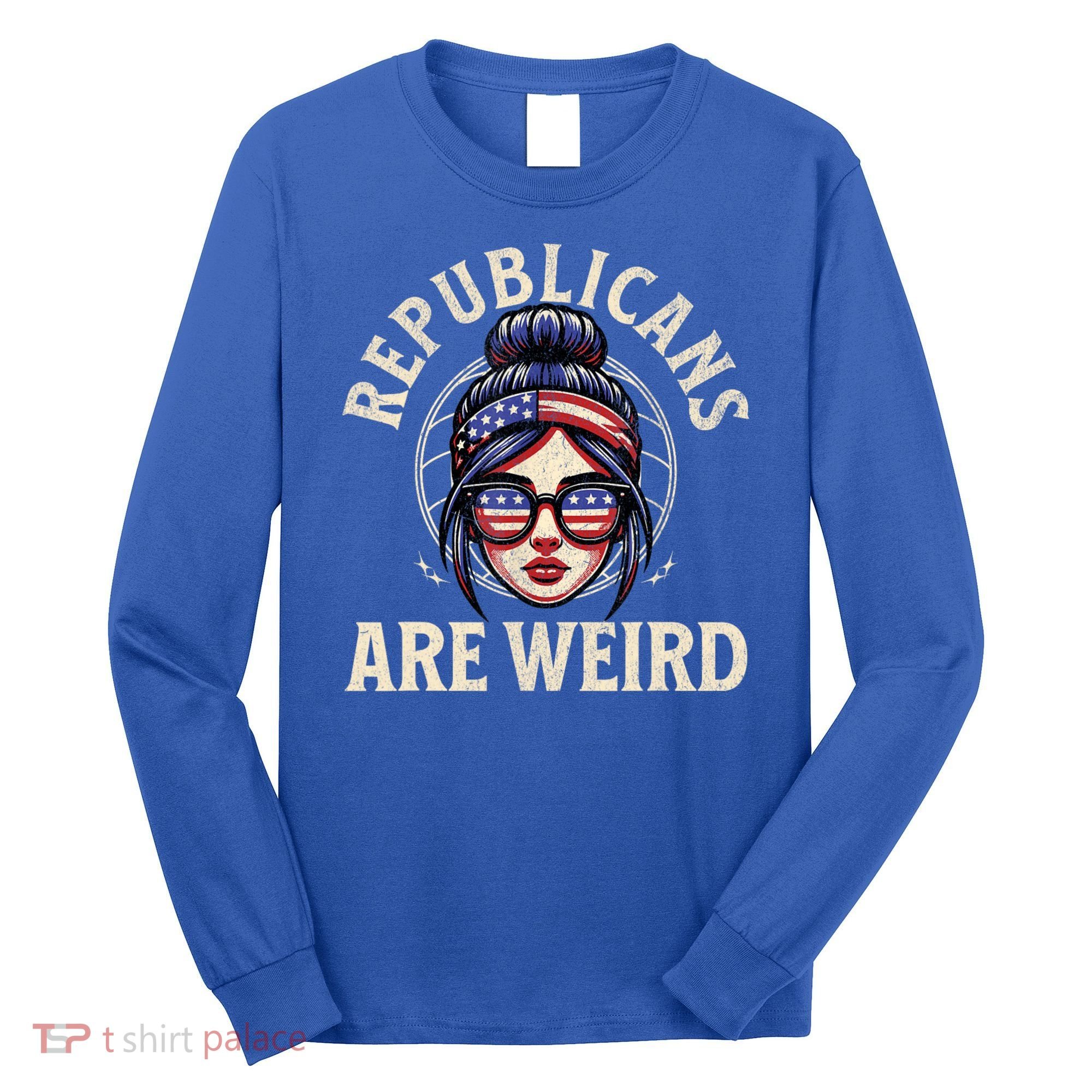 Republicans Are Weird Funny Political Election 2024 Long Sleeve Shirt