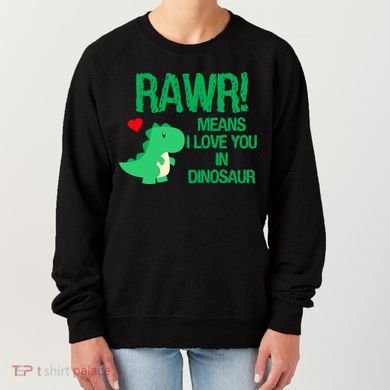 Rawr Means I Love You In Dinosaur Women's Sweatshirt