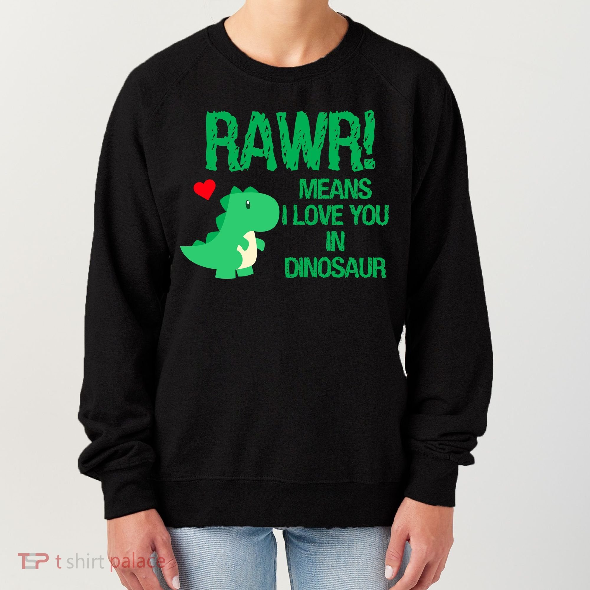 Rawr Means I Love You In Dinosaur Women's Sweatshirt