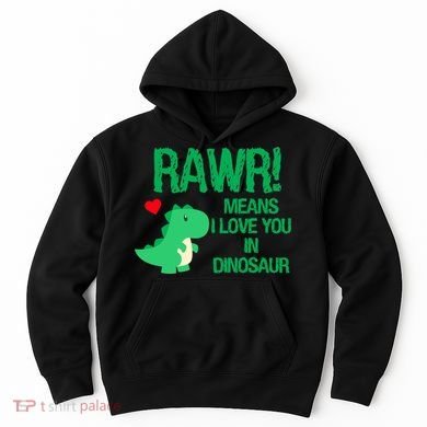 Rawr Means I Love You In Dinosaur Hoodie