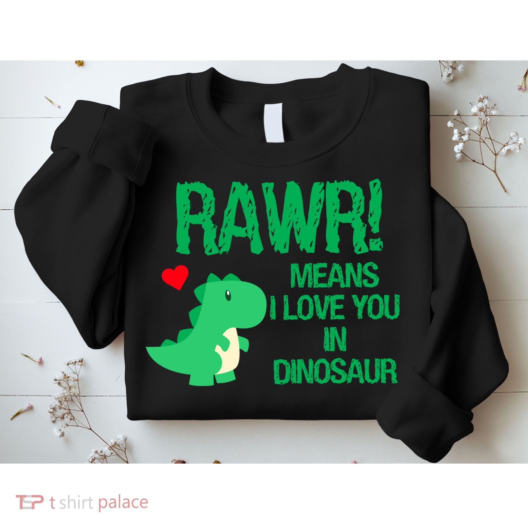 Rawr Means I Love You In Dinosaur Sweatshirt