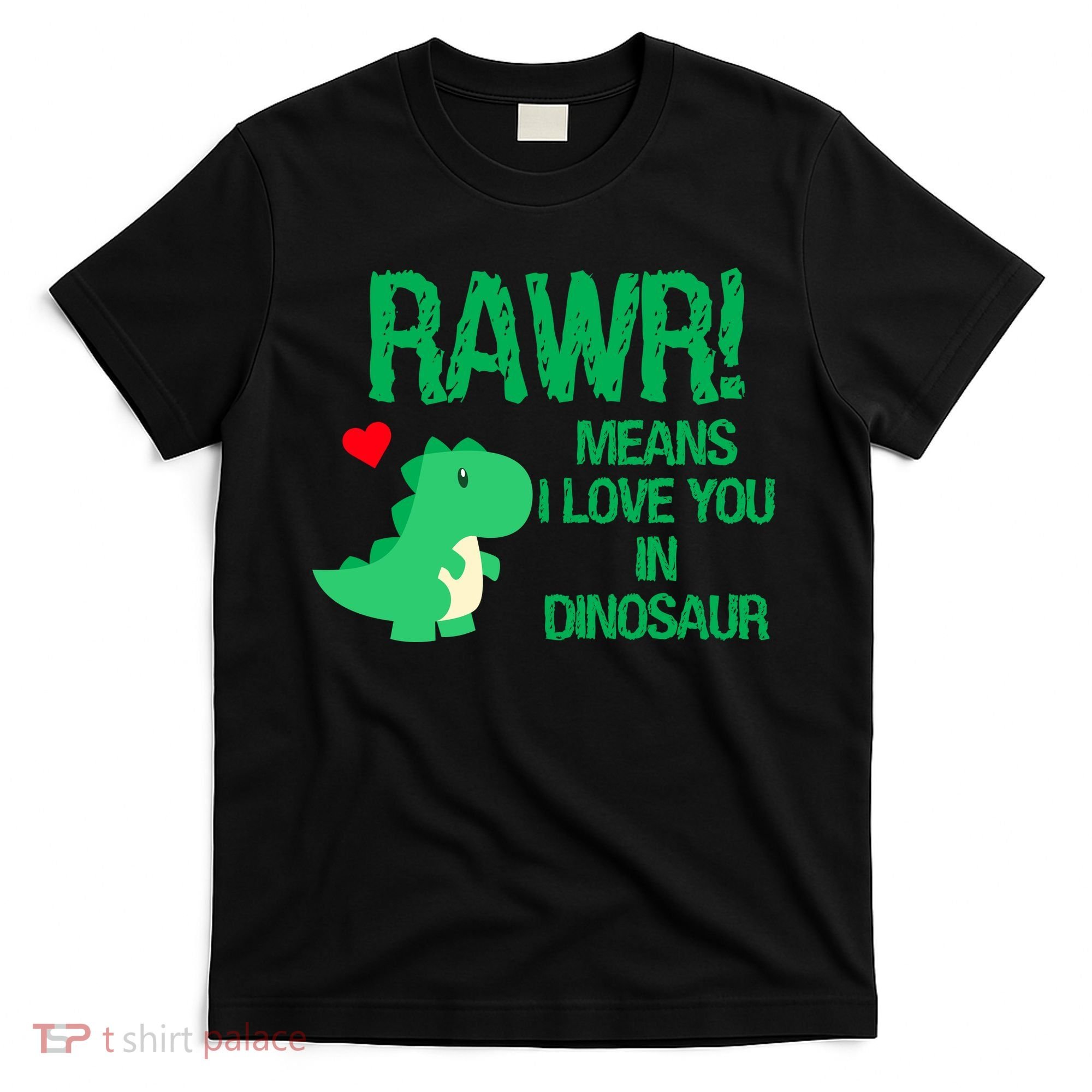 Rawr Means I Love You In Dinosaur T-Shirt
