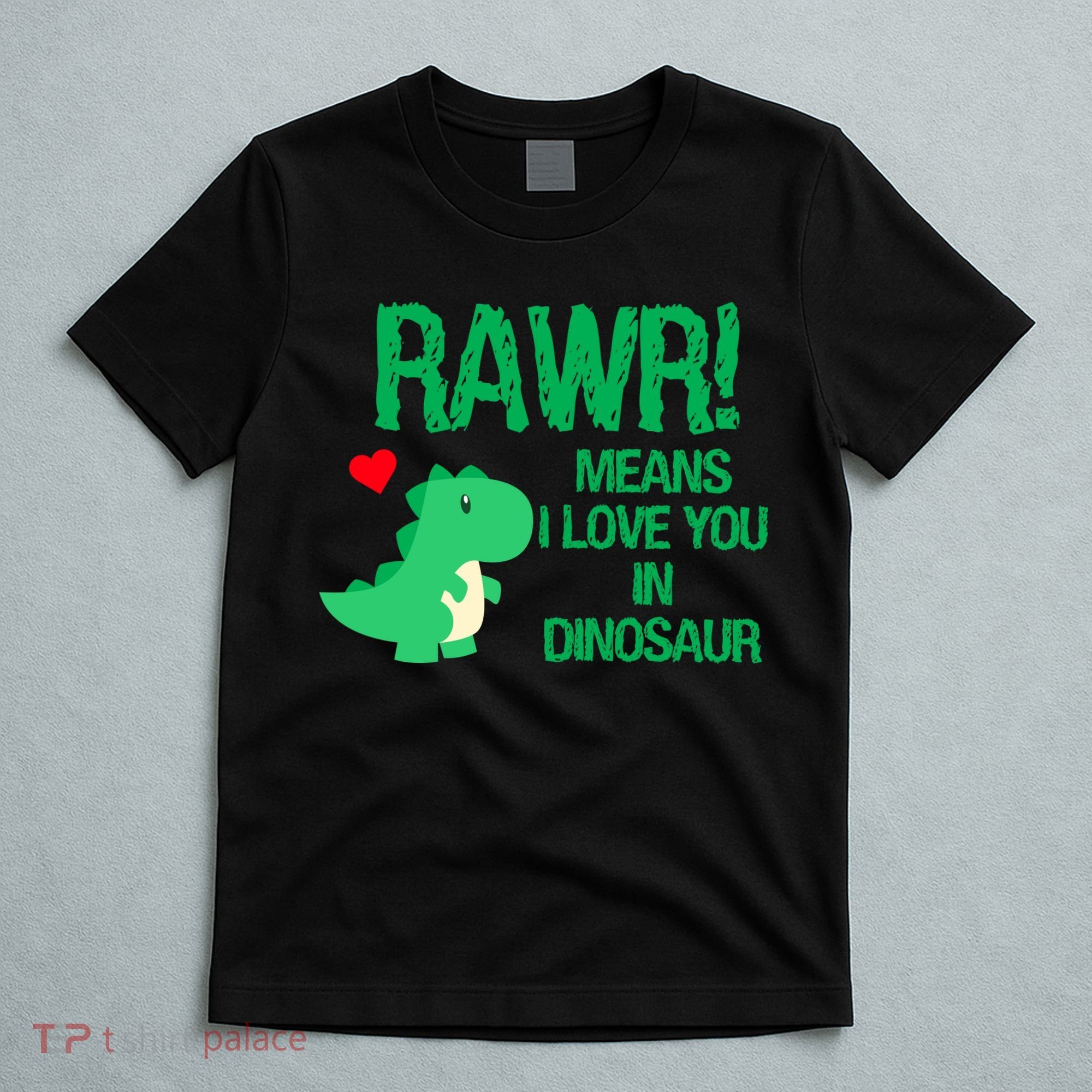 Rawr Means I Love You In Dinosaur T-Shirt