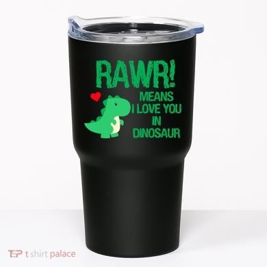 Rawr Means I Love You In Dinosaur Tumbler