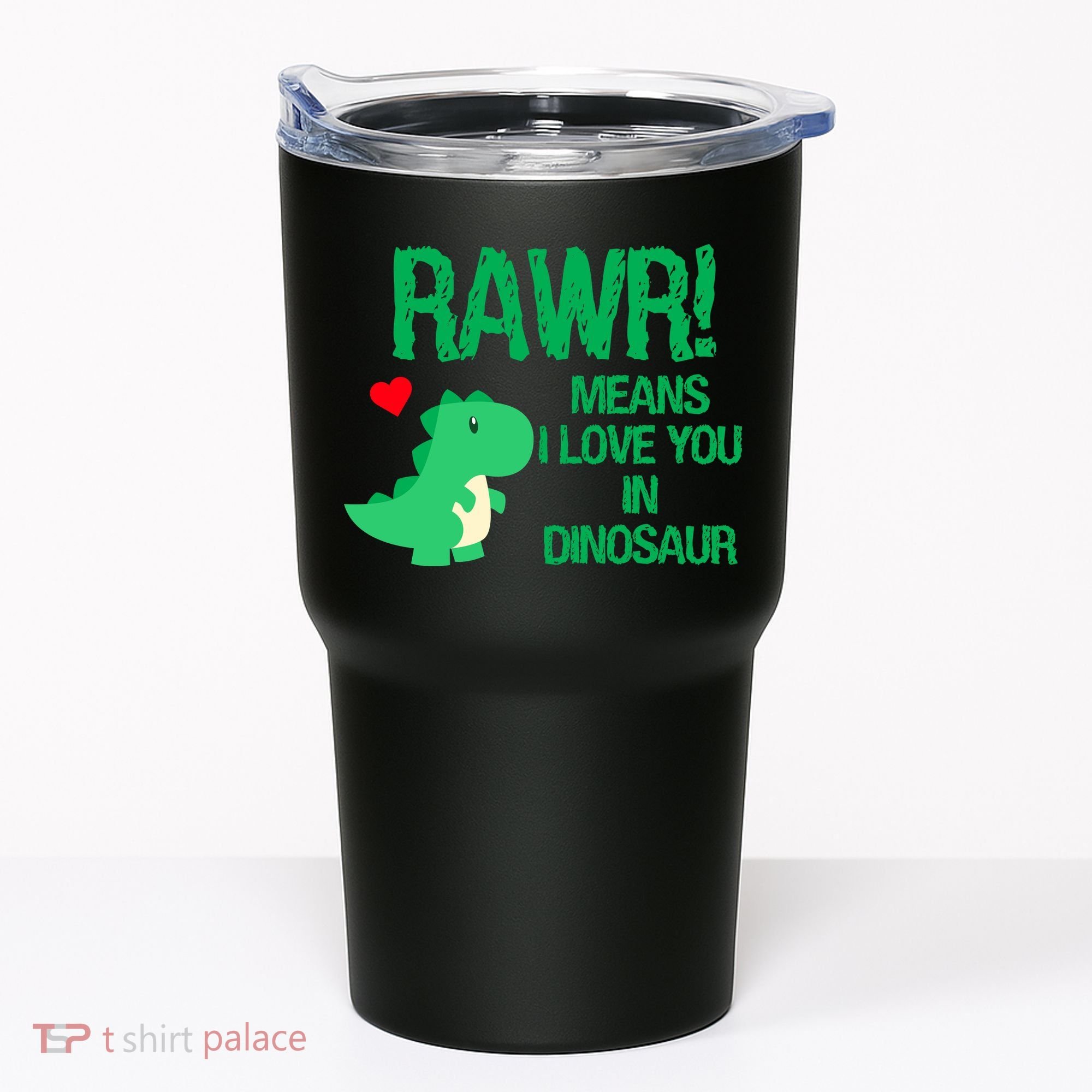 Rawr Means I Love You In Dinosaur Tumbler