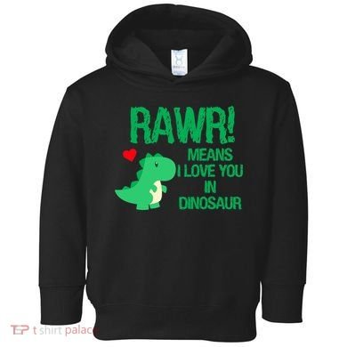 Rawr Means I Love You In Dinosaur Toddler Hoodie