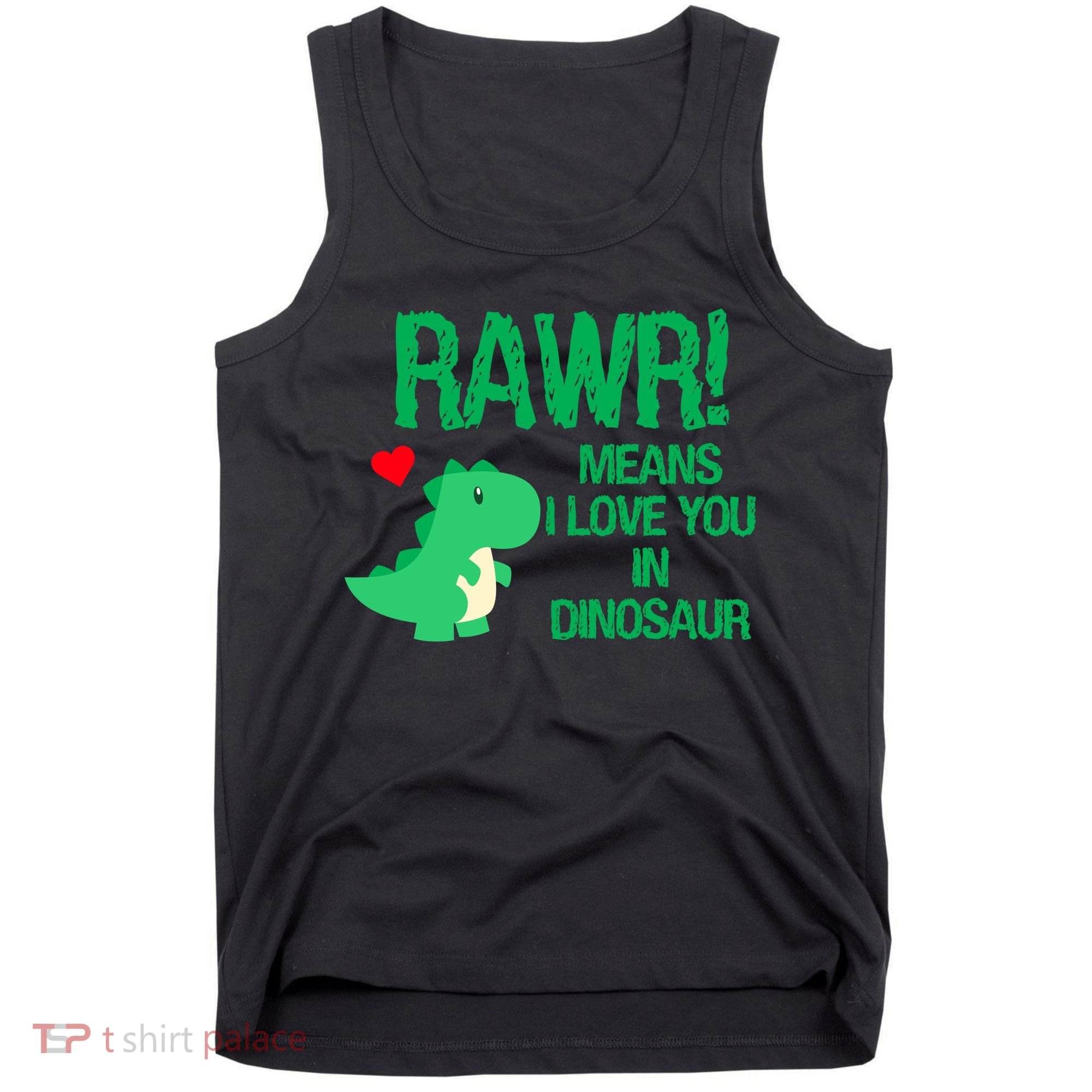 Rawr Means I Love You In Dinosaur Tank Top