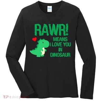 Rawr Means I Love You In Dinosaur Women's Long Sleeve Shirt
