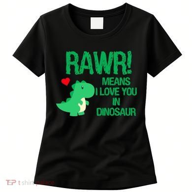 Rawr Means I Love You In Dinosaur Women's T-Shirt