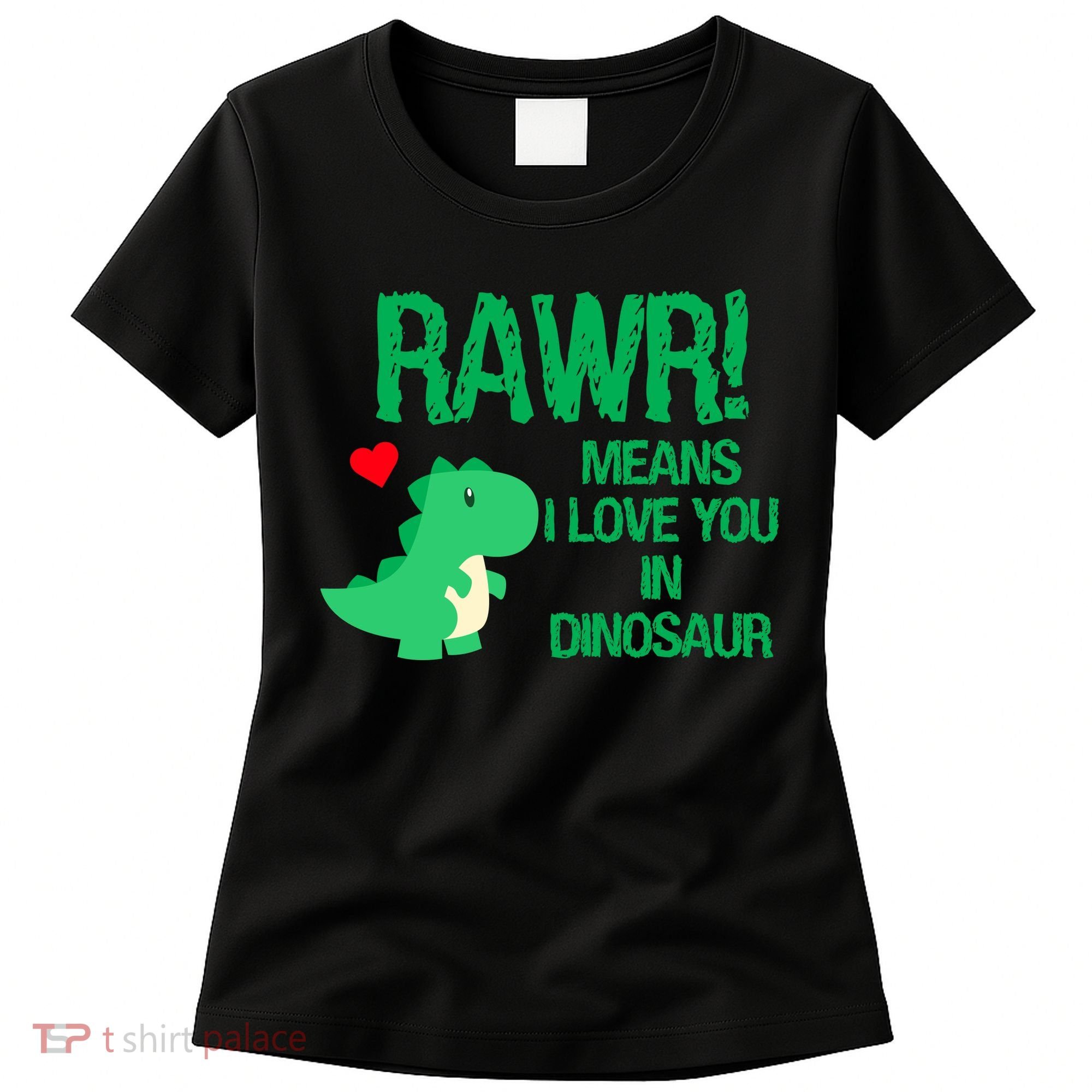 Rawr Means I Love You In Dinosaur Women's T-Shirt