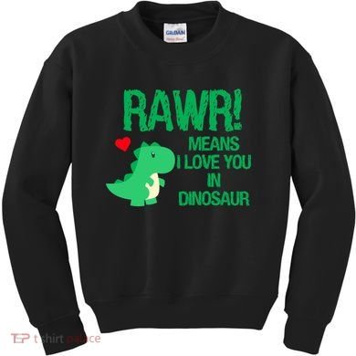 Rawr Means I Love You In Dinosaur Kids Sweatshirt