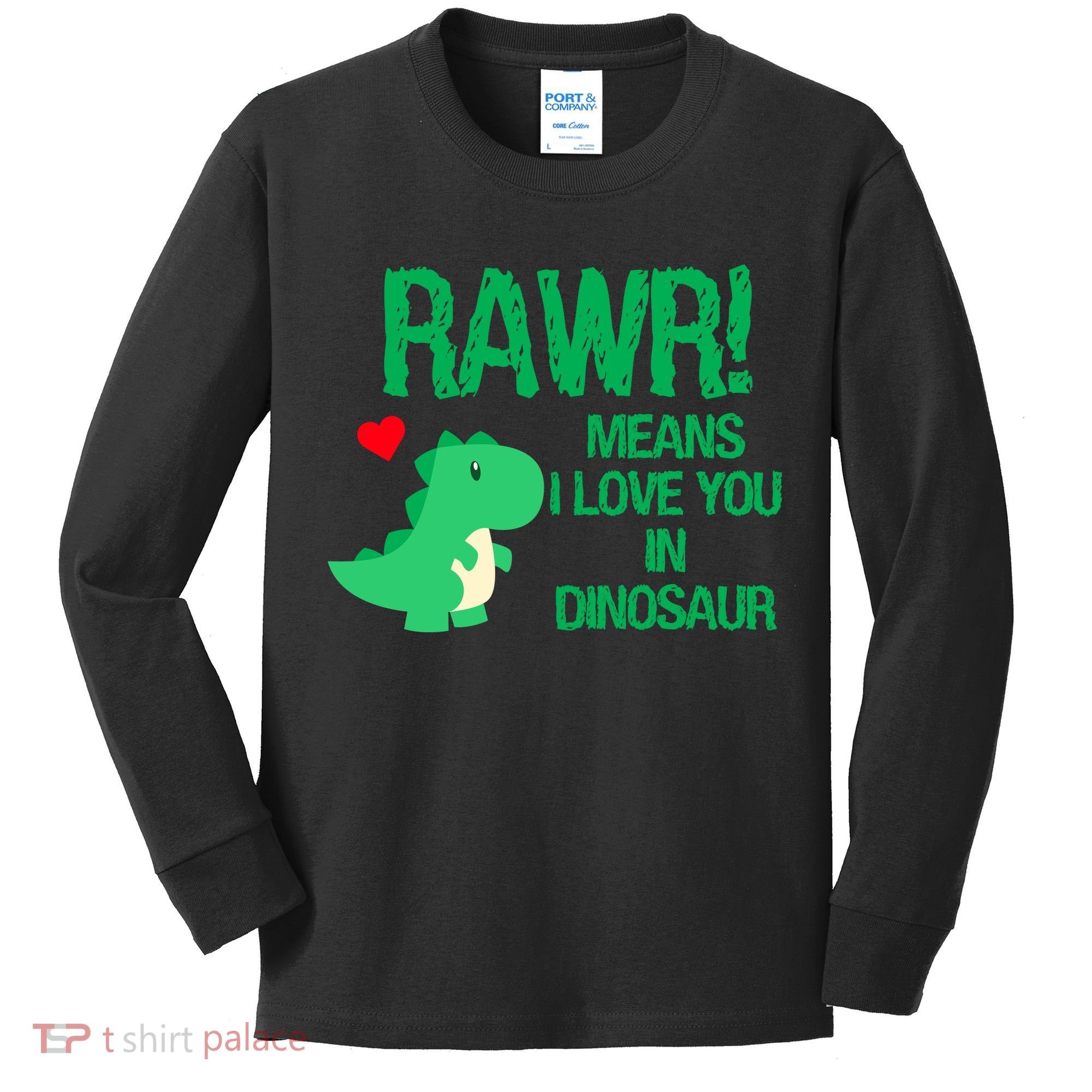 Rawr Means I Love You In Dinosaur Kids Long Sleeve Shirt