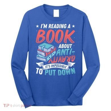 Reading Book About Anti Gravity Funny Science Physicist Gift Long Sleeve Shirt