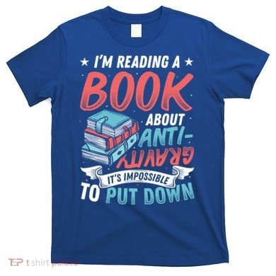 Reading Book About Anti Gravity Funny Science Physicist Gift T-Shirt