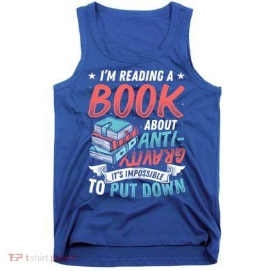 Reading Book About Anti Gravity Funny Science Physicist Gift Tank Top