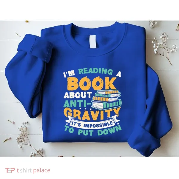 Reading Book About Anti Gravity Funny Science Physicist Gift Sweatshirt