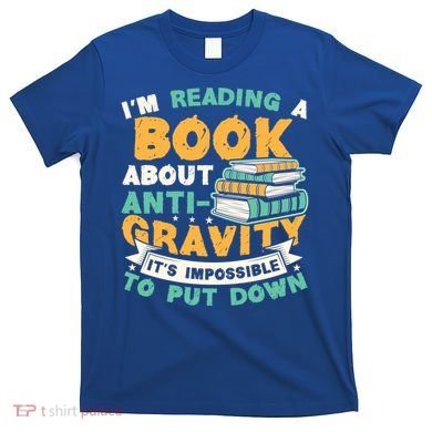 Reading Book About Anti Gravity Funny Science Physicist Gift T-Shirt