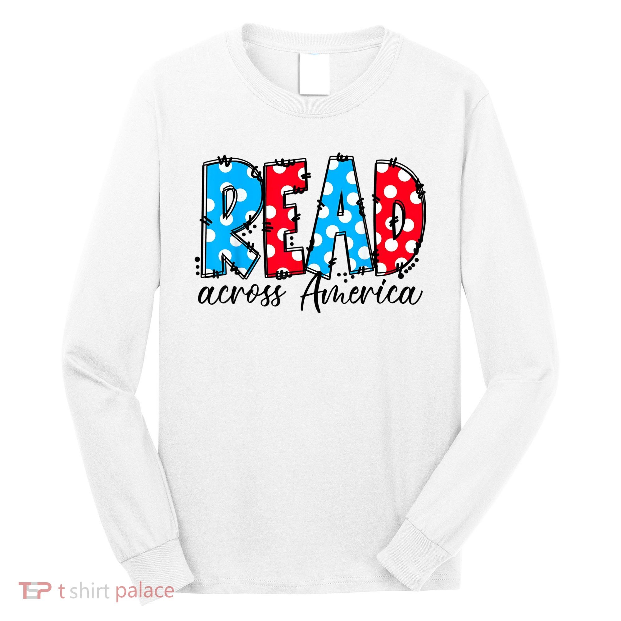 Read Books Across America Funny Bookworm Reader Book Lover Long Sleeve Shirt