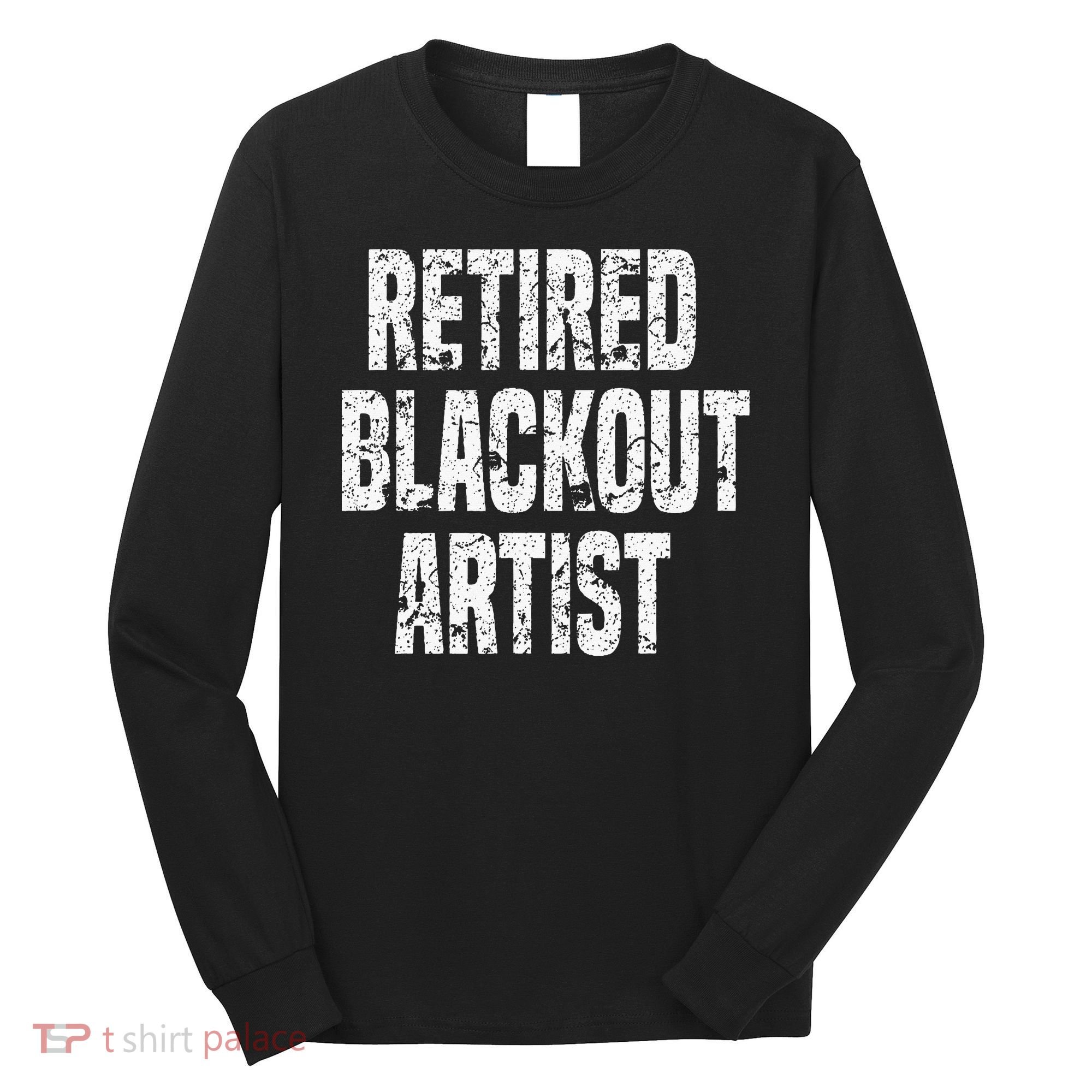 Retired Blackout Artist Alcohol Sobriety Long Sleeve Shirt
