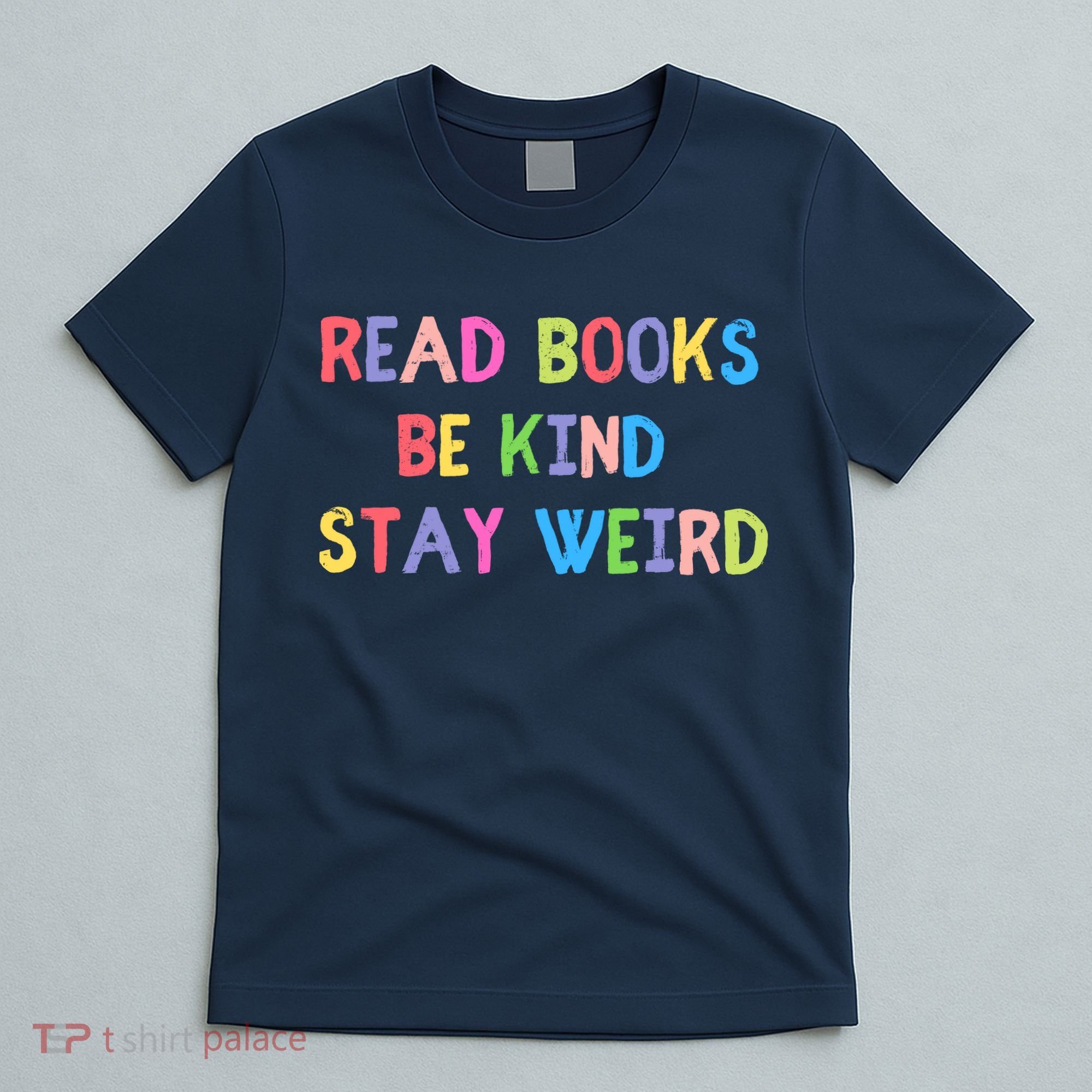 Read Books Be Kind Stay Weird T-Shirt